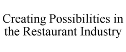CREATING POSSIBILITIES IN THE RESTAURANT INDUSTRY trademark