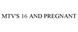 MTV'S 16 AND PREGNANT trademark
