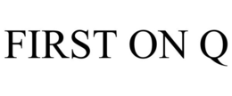 FIRST ON Q trademark