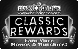 CLASSIC CINEMAS WWW.CLASSICCINEMAS.COM CLASSIC REWARDS EARN MORE MOVIES & MUNCHIES! trademark