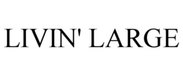 LIVIN' LARGE trademark