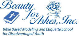 BEAUTY FOR ASHES, INC. BIBLE BASED MODELING AND ETIQUETTE SCHOOL FOR DISADVANTAGED YOUTH trademark