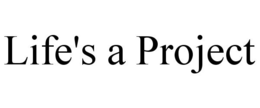 LIFE'S A PROJECT trademark