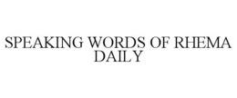 SPEAKING WORDS OF RHEMA DAILY trademark
