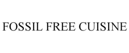 FOSSIL FREE CUISINE trademark