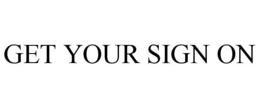 GET YOUR SIGN ON trademark