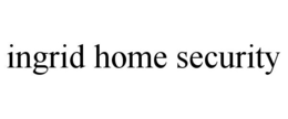INGRID HOME SECURITY trademark