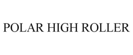 POLAR HIGH ROLLER trademark