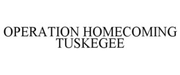 OPERATION HOMECOMING TUSKEGEE trademark