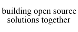 BUILDING OPEN SOURCE SOLUTIONS TOGETHER trademark