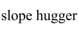 SLOPE HUGGER trademark