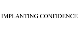 IMPLANTING CONFIDENCE trademark