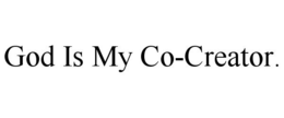 GOD IS MY CO-CREATOR. trademark