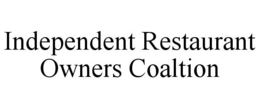 INDEPENDENT RESTAURANT OWNERS COALTION trademark