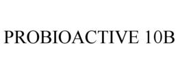PROBIOACTIVE 10B trademark