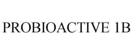 PROBIOACTIVE 1B trademark