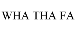 WHA THA FA trademark