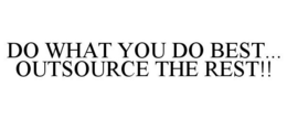 DO WHAT YOU DO BEST... OUTSOURCE THE REST!! trademark