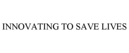 INNOVATING TO SAVE LIVES trademark