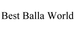 BEST BALLA WORLD trademark