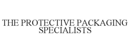 THE PROTECTIVE PACKAGING SPECIALISTS trademark