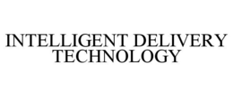 INTELLIGENT DELIVERY TECHNOLOGY trademark
