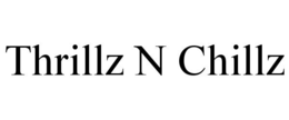 THRILLZ N CHILLZ trademark