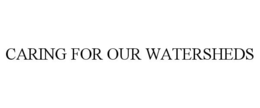 CARING FOR OUR WATERSHEDS trademark