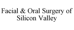 FACIAL & ORAL SURGERY OF SILICON VALLEY trademark