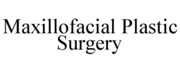 MAXILLOFACIAL PLASTIC SURGERY trademark
