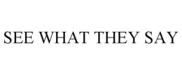 SEE WHAT THEY SAY trademark