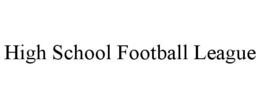 HIGH SCHOOL FOOTBALL LEAGUE trademark