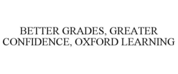 BETTER GRADES, GREATER CONFIDENCE, OXFORD LEARNING trademark