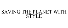 SAVING THE PLANET WITH STYLE trademark