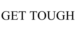 GET TOUGH trademark