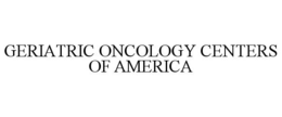 GERIATRIC ONCOLOGY CENTERS OF AMERICA trademark
