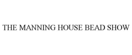 THE MANNING HOUSE BEAD SHOW trademark