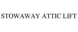 STOWAWAY ATTIC LIFT trademark