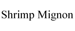 SHRIMP MIGNON trademark
