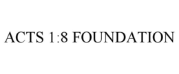ACTS 1:8 FOUNDATION trademark