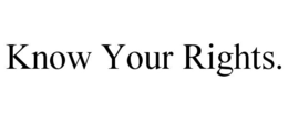 KNOW YOUR RIGHTS. trademark