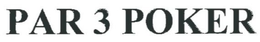 PAR 3 POKER trademark