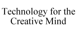TECHNOLOGY FOR THE CREATIVE MIND trademark