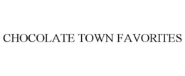 CHOCOLATE TOWN FAVORITES trademark