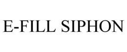E-FILL SIPHON trademark