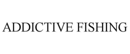 ADDICTIVE FISHING trademark