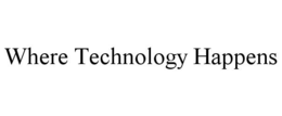 WHERE TECHNOLOGY HAPPENS trademark