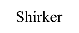 SHIRKER trademark