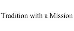 TRADITION WITH A MISSION trademark