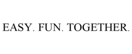 EASY. FUN. TOGETHER. trademark